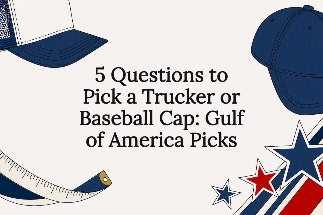 5 Questions to Pick a Trucker or Baseball Cap: Gulf of America Picks - Gulf of America®